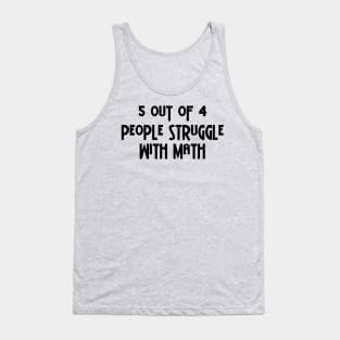 5 Out Of 4 People Struggle With Math Tank Top